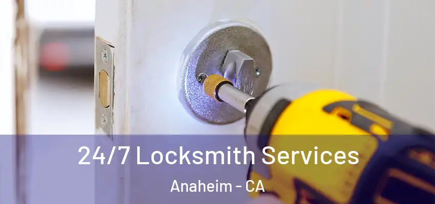  24/7 Locksmith Services Anaheim - CA