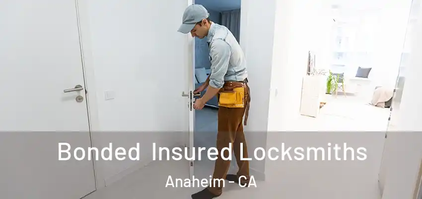 Bonded Insured Locksmiths Anaheim - CA