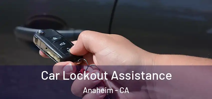 Car Lockout Assistance Anaheim - CA