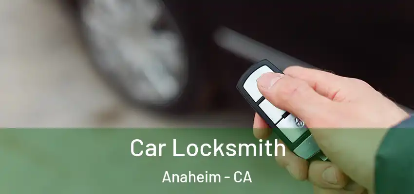 Car Locksmith Anaheim - CA