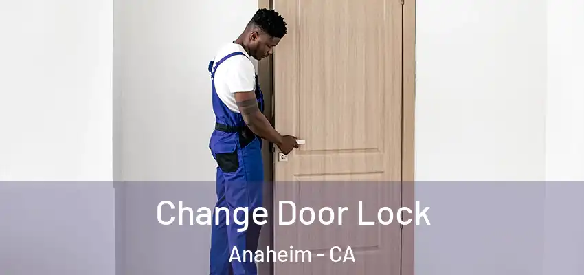 Change Door Lock Anaheim - CA