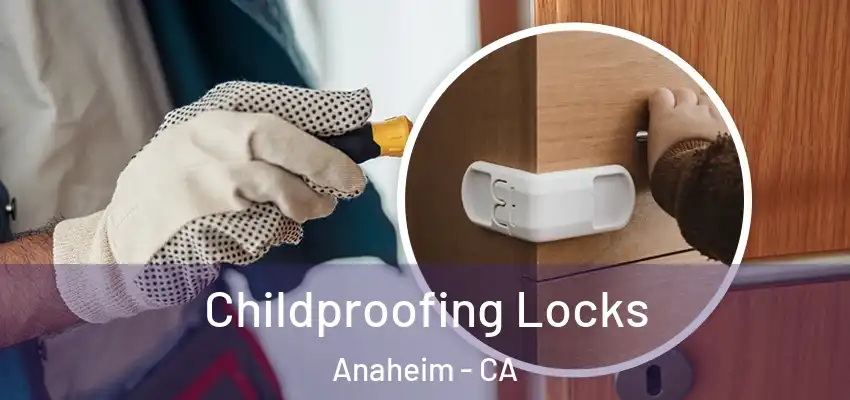  Childproofing Locks Anaheim - CA
