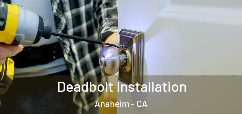  Deadbolt Installation Anaheim - CA