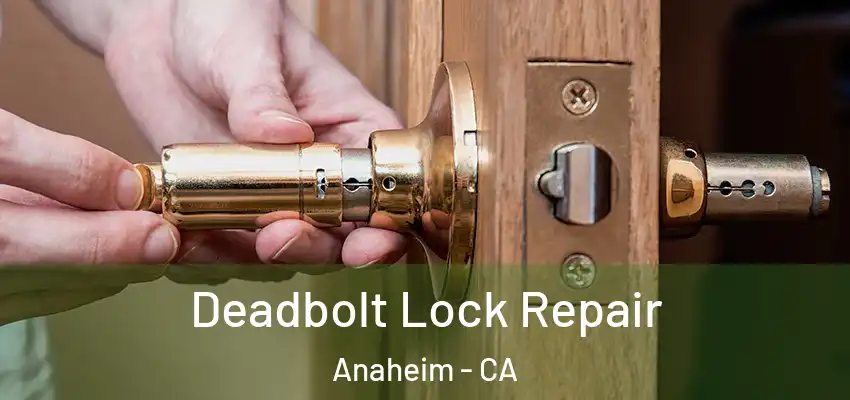 Deadbolt Lock Repair Anaheim - CA