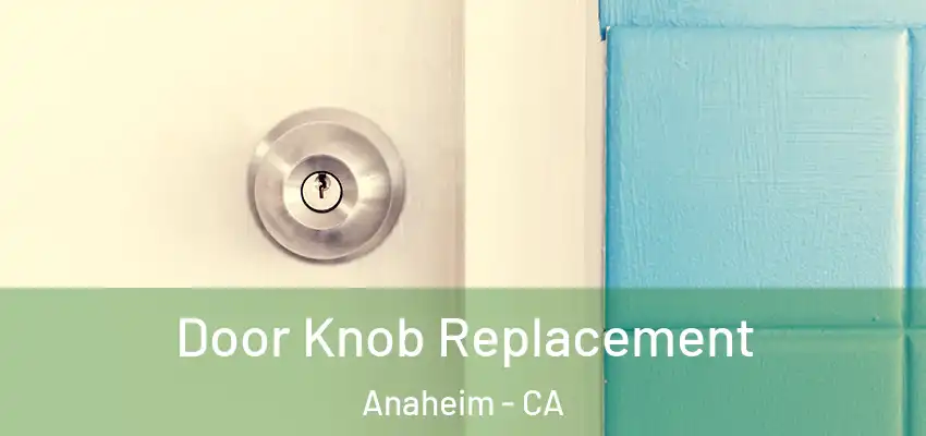 Door Knob Replacement Anaheim - CA