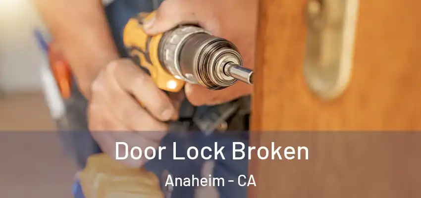  Door Lock Broken Anaheim - CA