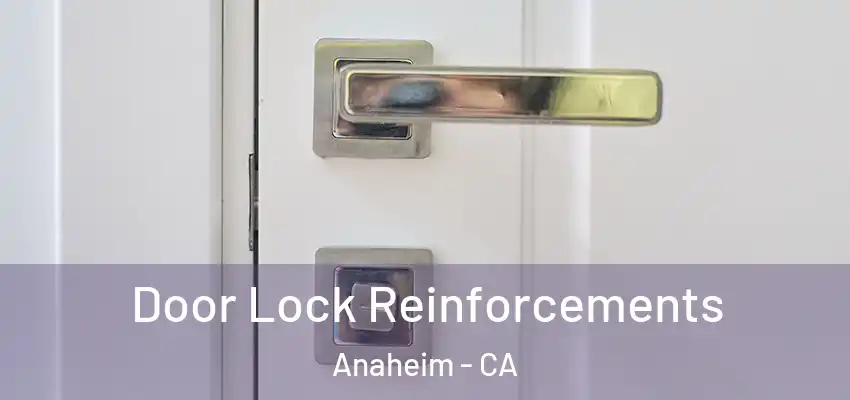 Door Lock Reinforcements Anaheim - CA