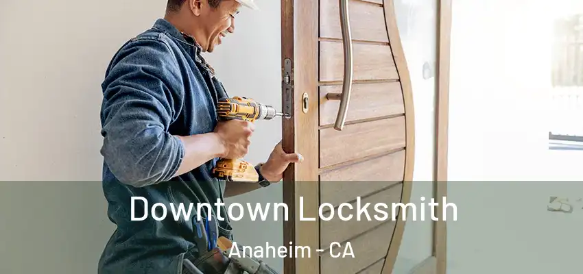  Downtown Locksmith Anaheim - CA
