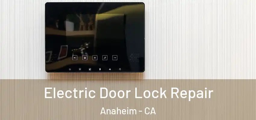 Electric Door Lock Repair Anaheim - CA
