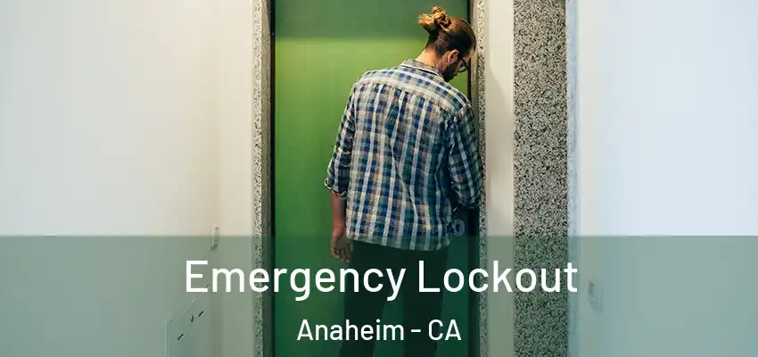  Emergency Lockout Anaheim - CA