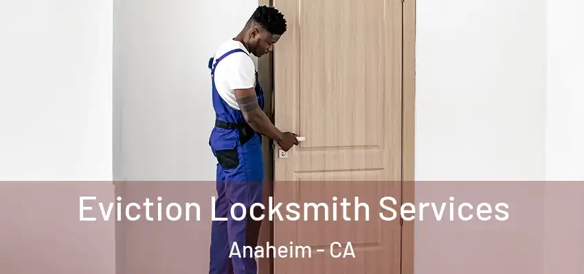Eviction Locksmith Services Anaheim - CA