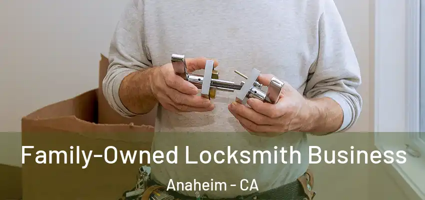 Family-Owned Locksmith Business Anaheim - CA