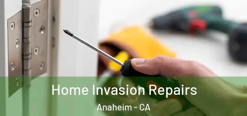 Home Invasion Repairs Anaheim - CA