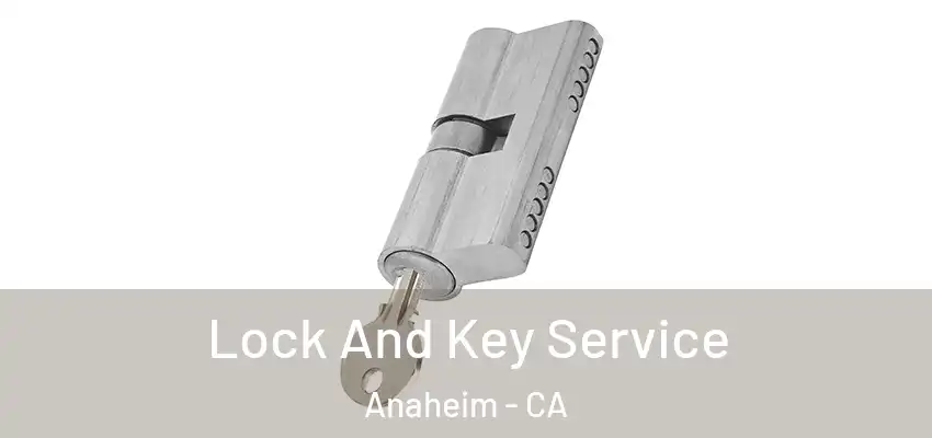 Lock And Key Service Anaheim - CA
