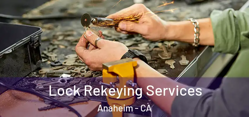 Lock Rekeying Services Anaheim - CA
