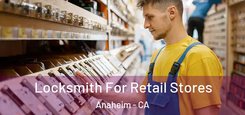 Locksmith For Retail Stores Anaheim - CA