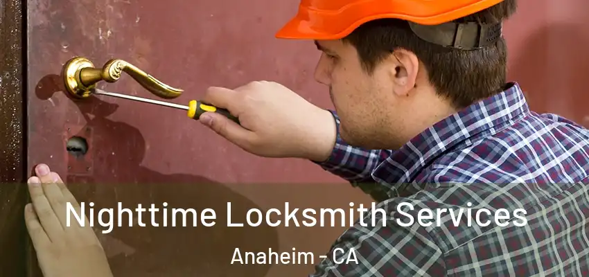 Nighttime Locksmith Services Anaheim - CA