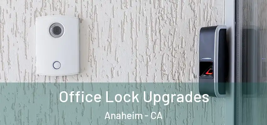 Office Lock Upgrades Anaheim - CA
