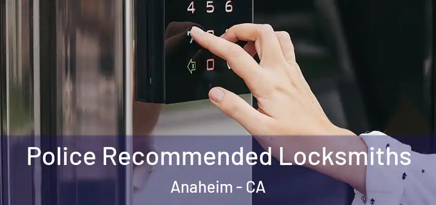 Police Recommended Locksmiths Anaheim - CA