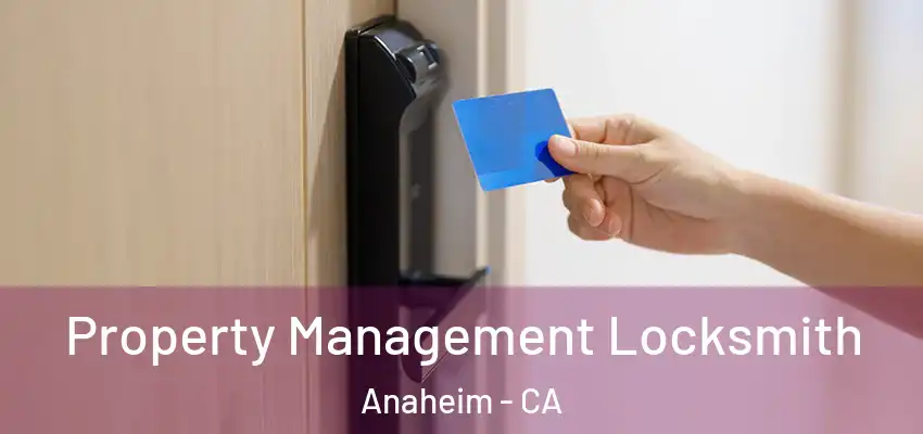  Property Management Locksmith Anaheim - CA