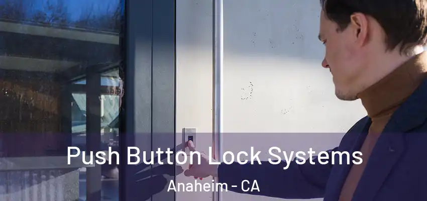 Push Button Lock Systems Anaheim - CA