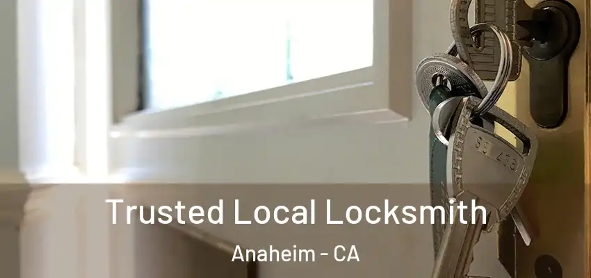 Trusted Local Locksmith Anaheim - CA