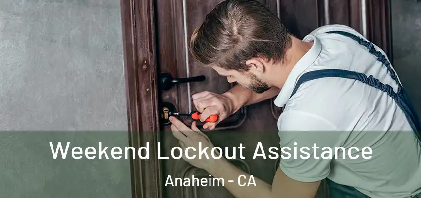 Weekend Lockout Assistance Anaheim - CA